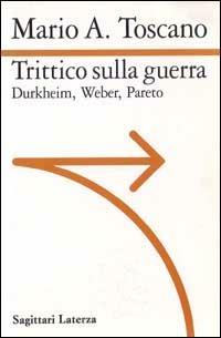 Trittico sulla guerra. Durkheim. Weber. Pareto - Mario A. Toscano - copertina