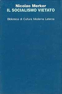 Il socialismo vietato. Miraggi e delusioni da Kautsky agli austromarxisti - Nicolao Merker - copertina