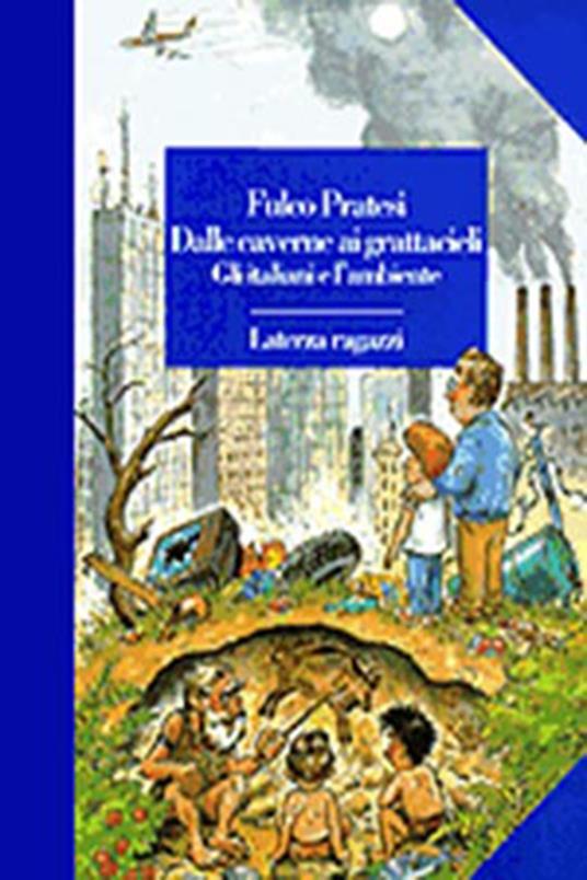 Dalle caverne ai grattacieli. Gli italiani e l'ambiente - Fulco Pratesi - copertina