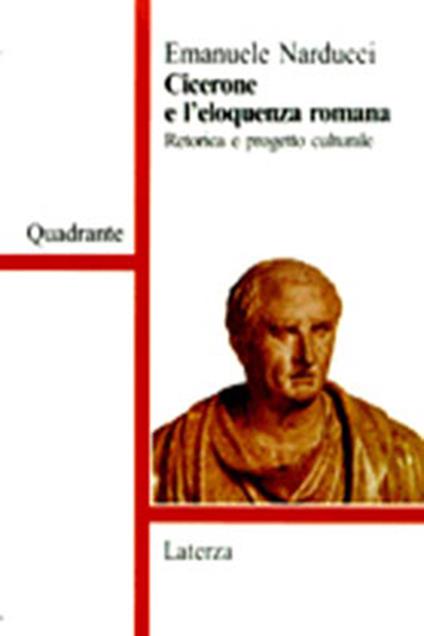 Cicerone e l'eloquenza romana. Retorica e progetto culturale - Emanuele Narducci - copertina