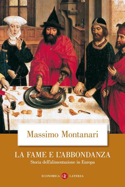 La fame e l'abbondanza. Storia dell'alimentazione in Europa - Massimo Montanari - copertina