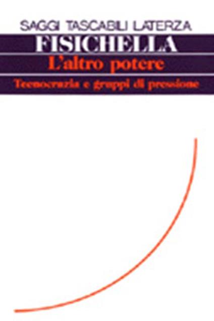 L' altro potere. Tecnocrazia e gruppi di pressione - Domenico Fisichella - copertina