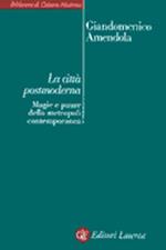 La città postmoderna. Magie e paure della metropoli contemporanea