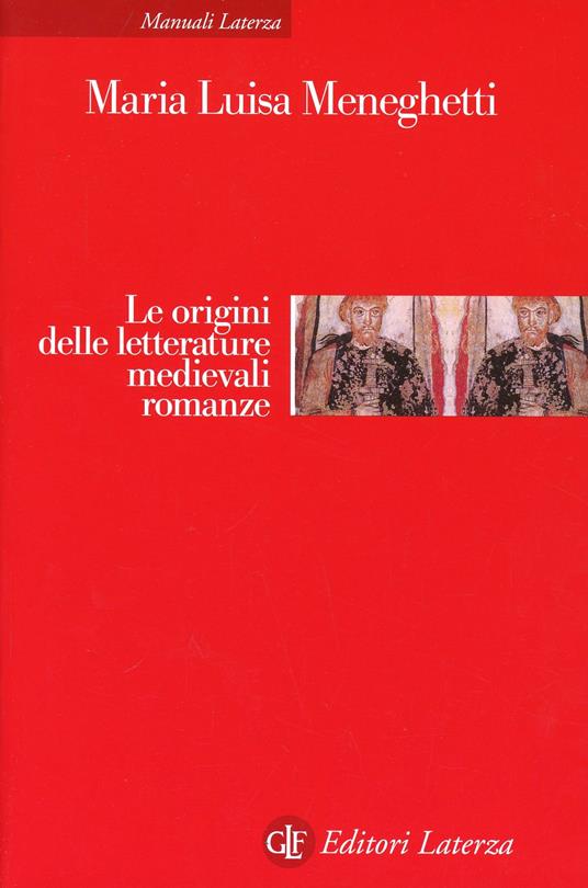 Le origini delle letterature medievali romanze - Maria Luisa Meneghetti - copertina