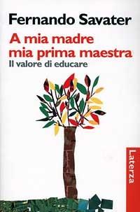 A mia madre mia prima maestra. Il valore di educare - Fernando Savater - copertina