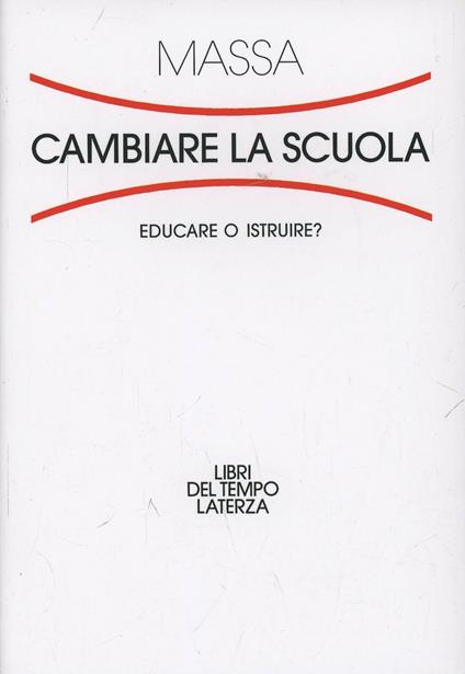 Cambiare la scuola. Educare o istruire? - Riccardo Massa - copertina