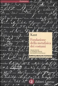 Fondazione della metafisica dei costumi. Testo tedesco a fronte - Immanuel  Kant - Libro - Laterza - Economica Laterza. Classici filosofia | IBS