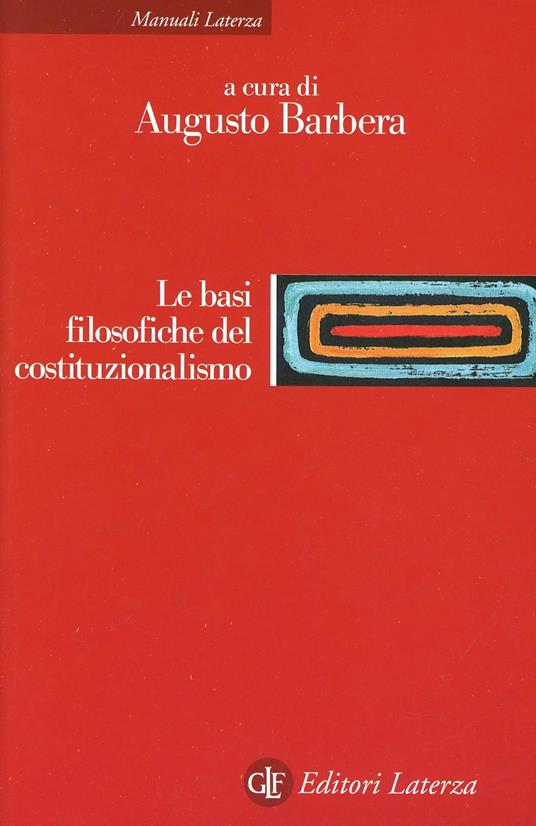 Le basi filosofiche del costituzionalismo - A. Barbera - Libro