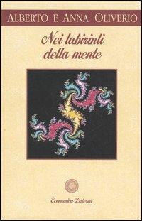 Nei labirinti della mente - Alberto Oliverio,Anna Oliverio Ferraris - copertina