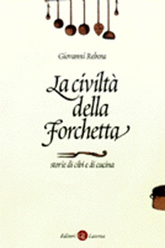 La civiltà della forchetta. Storie di cibi e di cucina - Giovanni Rebora - copertina