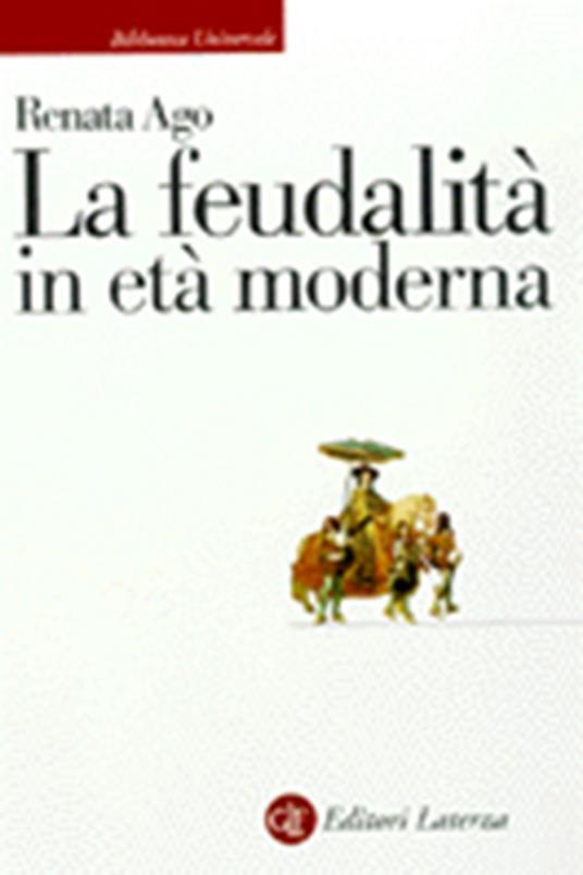 La feudalità in età moderna - Renata Ago - copertina