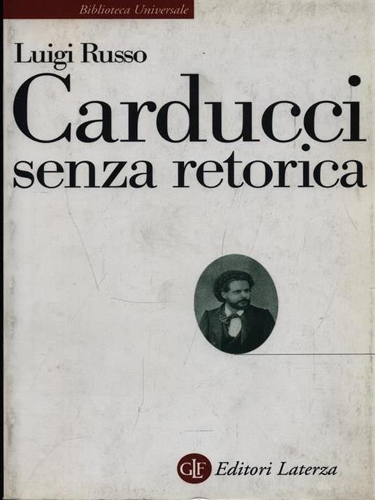 Carducci senza retorica - Luigi Russo - 2