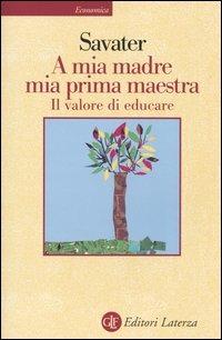 A mia madre mia prima maestra. Il valore di educare - Fernando Savater - copertina