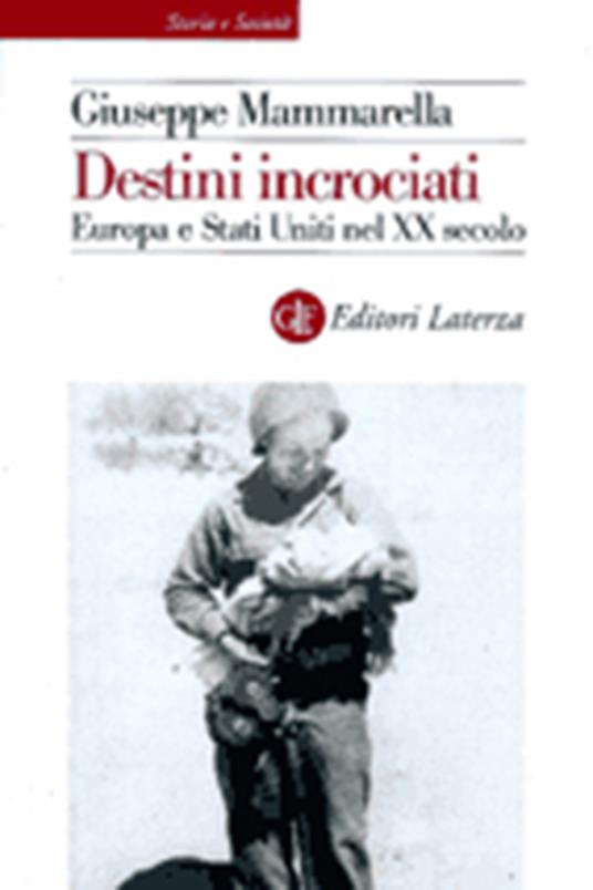 Destini incrociati. Europa e Stati Uniti nel XX secolo - Giuseppe Mammarella - copertina