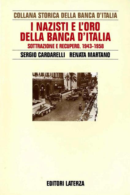 I nazisti e l'oro della Banca d'Italia. Sottrazione e recupero 1943-1958 - Sergio Cardarelli,Renata Martano - copertina
