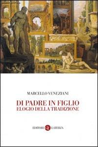  Di padre in figlio. Elogio della tradizione -  Marcello Veneziani - copertina