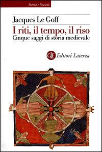 I riti, il tempo, il riso. Cinque saggi di storia medievale - Jacques Le Goff - copertina