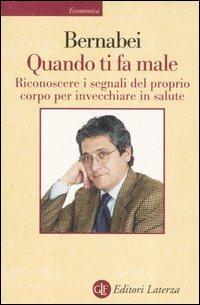 Quando ti fa male. Riconoscere i segnali del proprio corpo per invecchiare in salute - Roberto Bernabei - copertina