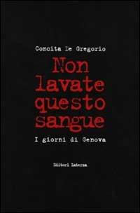 Non lavate questo sangue. I giorni di Genova - Concita De Gregorio - copertina