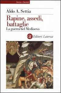 Rapine, assedi, battaglie. La guerra nel Medioevo - Aldo A. Settia - copertina