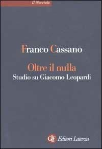 Oltre il nulla. Studio su Giacomo Leopardi - Franco Cassano - copertina