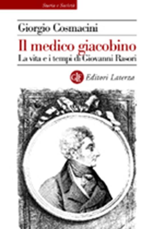 Il medico giacobino. La vita e i tempi di Giovanni Rasori - Giorgio Cosmacini - copertina