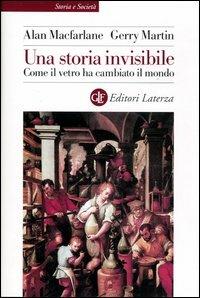 Una storia invisibile. Come il vetro ha cambiato il mondo - Alan MacFarlane,Gerry Martin - copertina