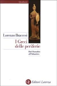 I Greci delle periferie. Dal Danubio all'Atlantico - Lorenzo Braccesi - copertina