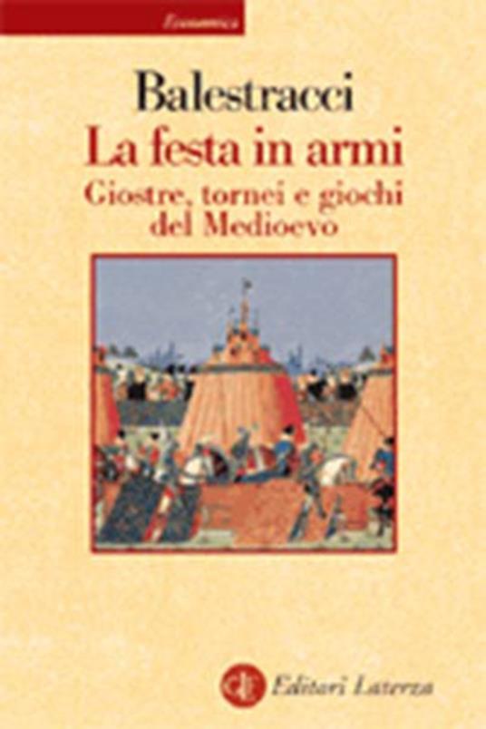 La festa in armi. Giostre, tornei e giochi del Medioevo - Duccio Balestracci - copertina