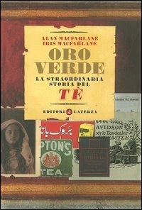 Oro verde. La straordinaria storia del tè - Alan MacFarlane,Iris MacFarlane - copertina