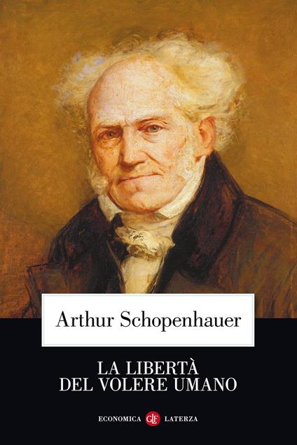 La libertà del volere umano - Arthur Schopenhauer - Libro - Laterza -  Economica Laterza