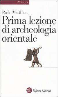 Prima lezione di archeologia orientale - Paolo Matthiae - copertina