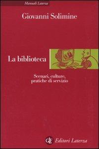 La biblioteca. Scenari, culture, pratiche di servizio - Giovanni Solimine - copertina