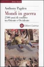 Mondi in guerra. 2500 anni di conflitto tra Oriente e Occidente