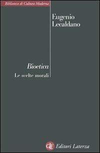 Bioetica. Le scelte morali - Eugenio Lecaldano - copertina