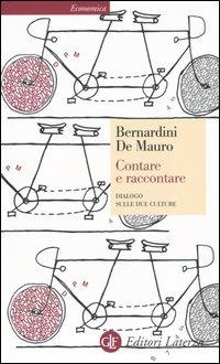 Contare e raccontare. Dialogo sulle due culture - Carlo Bernardini,Tullio De Mauro - copertina