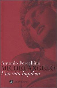 Michelangelo. Una vita inquieta - Antonio Forcellino - copertina