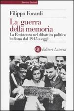 La guerra della memoria. La Resistenza nel dibattito politico italiano dal 1945 a oggi