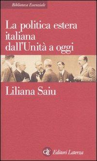 La politica estera italiana dall'Unità a oggi - Liliana Saiu - copertina