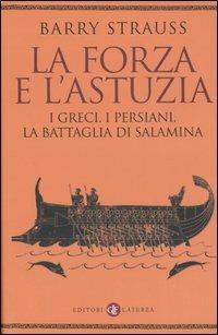 La forza e l'astuzia. I greci, i persiani, la battaglia di Salamina - Barry Strauss - copertina