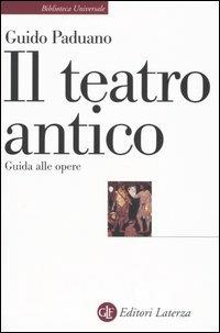 Il teatro antico. Guida alle opere - Guido Paduano - copertina
