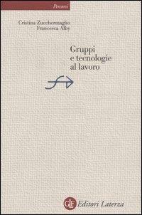 Gruppi e tecnologie al lavoro - Cristina Zucchermaglio,Francesca Alby - copertina