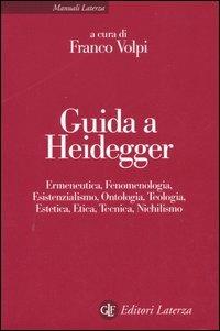 Guida a Heidegger. Ermeneutica, fenomenologia, esistenzialismo, ontologia, teologia, estetica, etica, tecnica, nichilismo - copertina