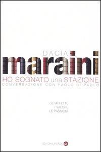 Ho sognato una stazione. Gli affetti, i valori, le passioni. Conversazione - Dacia Maraini,Paolo Di Paolo - copertina