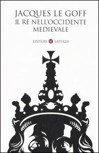 Il re nell'Occidente medievale - Jacques Le Goff - copertina