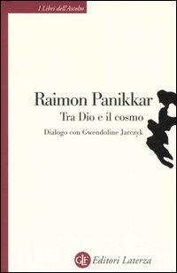 Tra Dio e il cosmo. Una visione non dualista della realtà. Dialogo con Gwendoline Jarczyk - Raimon Panikkar,Gwendoline Jarczyk - copertina