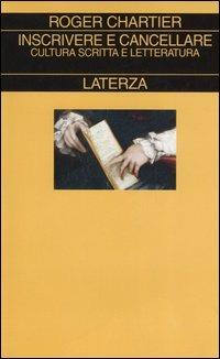 Inscrivere e cancellare. Cultura scritta e letteratura - Roger Chartier - copertina