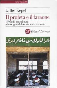 Il profeta e il faraone. I Fratelli musulmani alle origini del movimento islamista - Gilles Kepel - copertina