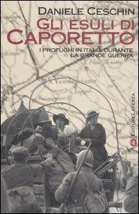 Gli esuli di Caporetto. I profughi in Italia durante la grande guerra - Daniele Ceschin - copertina