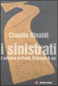 I sinistrati. L'odissea di Prodi, D'Alema & co. - Claudio Rinaldi - copertina